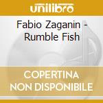 Fabio Zaganin - Rumble Fish cd musicale di Fabio Zaganin