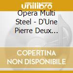 Opera Multi Steel - D'Une Pierre Deux Tombres cd