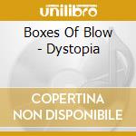 Boxes Of Blow - Dystopia cd musicale