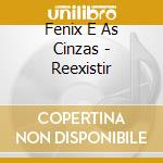 Fenix E As Cinzas - Reexistir cd musicale