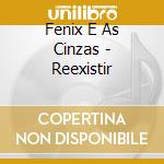 Fenix E As Cinzas - Reexistir cd