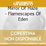 Mirror Of Haze - Flamescapes Of Eden cd