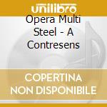 Opera Multi Steel - A Contresens cd