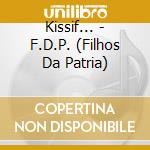 Kissif... - F.D.P. (Filhos Da Patria) cd musicale di Kissif...