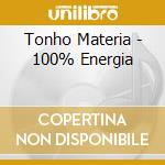 Tonho Materia - 100% Energia cd musicale di Tonho Materia