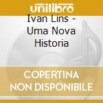 Ivan Lins - Uma Nova Historia cd