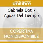 Gabriela Doti - Aguas Del Tiempo cd musicale di Gabriela Doti