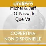 Michel & Jeff - O Passado Que Va cd