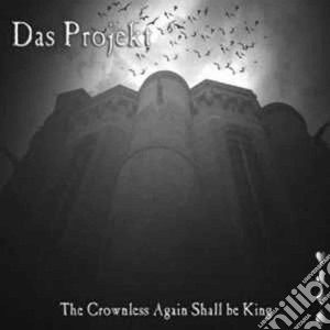 Das Projekt - The Crownless Again Shall Be King cd musicale di Projekt Das