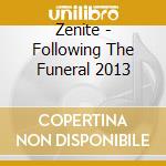 Zenite - Following The Funeral 2013 cd musicale di Zenite