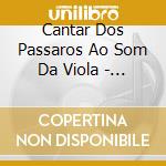 Cantar Dos Passaros Ao Som Da Viola - O Cantar Dos Passaros Ao Som Da Viola cd