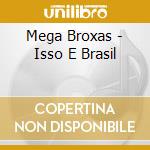 Mega Broxas - Isso E Brasil cd musicale di Mega Broxas