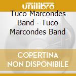 Tuco Marcondes Band - Tuco Marcondes Band cd musicale di Tuco Marcondes Band