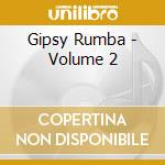Gipsy Rumba - Volume 2 cd musicale di Gipsy Rumba