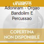 Adoniram - Orgao Bandolim E Percussao cd