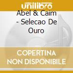 Abel & Caim - Selecao De Ouro cd