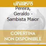 Pereira, Geraldo - Sambista Maior cd musicale di Pereira, Geraldo