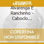 Alvarenga E Ranchinho - Caboclo Viajado cd musicale di Alvarenga E Ranchinho