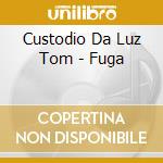 Custodio Da Luz Tom - Fuga cd musicale di Custodio Da Luz Tom