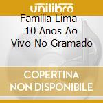 Familia Lima - 10 Anos Ao Vivo No Gramado cd