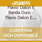Flavio Dalcin E Banda Ouro - Flavio Dalcin E Banda Ouro cd