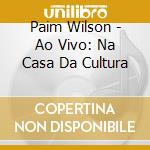 Paim Wilson - Ao Vivo: Na Casa Da Cultura cd