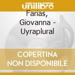 Farias, Giovanna - Uyraplural cd musicale di Farias, Giovanna