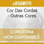 Cor Das Cordas - Outras Cores cd