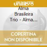 Alma Brasileira Trio - Alma Brasileira Trio cd