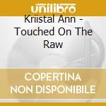 Kriistal Ann - Touched On The Raw cd