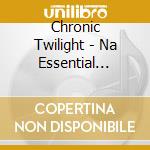 Chronic Twilight - Na Essential Catharsis cd
