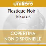 Plastique Noir - Iskuros cd