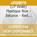 (LP Vinile) Plastique Noir - Iskuros - Red Edition lp vinile