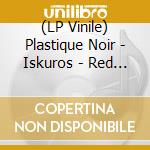 (LP Vinile) Plastique Noir - Iskuros - Red Edition vinile