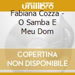 Fabiana Cozza - O Samba E Meu Dom cd musicale di Fabiana Cozza