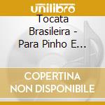 Tocata Brasileira - Para Pinho E Arame cd