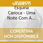 Esquina Carioca - Uma Noite Com A Raiz Do Samba cd