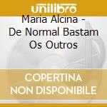 Maria Alcina - De Normal Bastam Os Outros cd