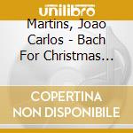 Martins, Joao Carlos - Bach For Christmas -.. cd