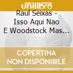 Raul Seixas - Isso Aqui Nao E Woodstock Mas Um Dia Pode Ser cd