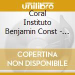 Coral Instituto Benjamin Const - Coral Instituto Benjamin Const cd musicale di Coral Instituto Benjamin Const