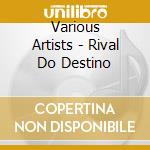 Various Artists - Rival Do Destino cd