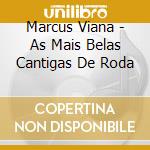 Marcus Viana - As Mais Belas Cantigas De Roda cd musicale di Viana Marcus