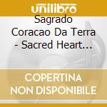 Sagrado Coracao Da Terra - Sacred Heart Of Earth cd