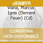 Viana, Marcus: Ignis (Element Feuer) (Cd) cd