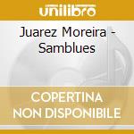 Juarez Moreira - Samblues cd musicale di Juarez Moreira