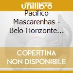 Pacifico Mascarenhas - Belo Horizonte Que Eu Gosto cd musicale di Pacifico Mascarenhas