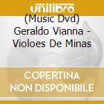 (Music Dvd) Geraldo Vianna - Violoes De Minas cd musicale