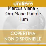Marcus Viana - Om Mane Padme Hum cd musicale di Marcus Viana