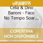 Celia & Dino Barioni - Faco No Tempo Soar Minha Silab cd